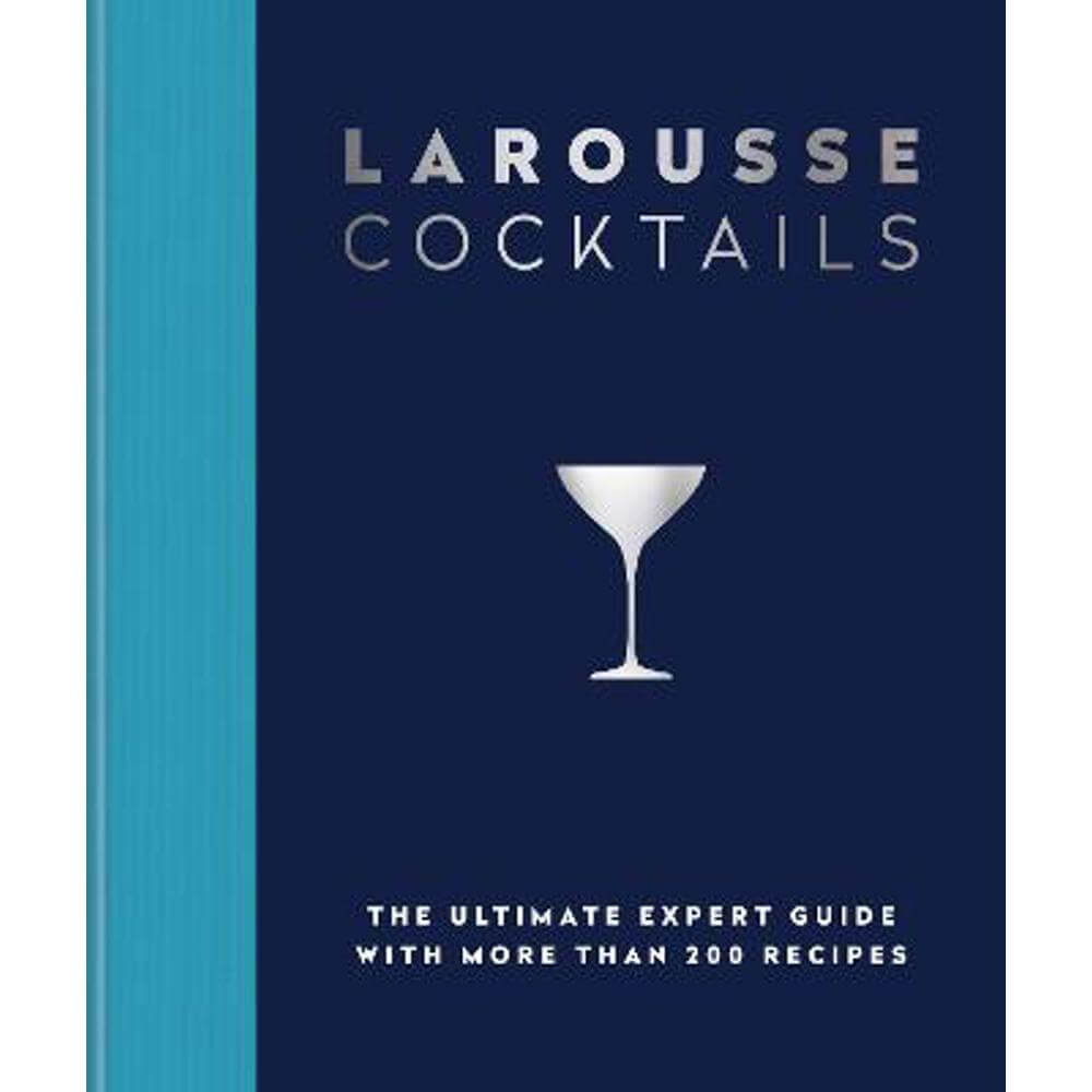 Larousse Cocktails: The ultimate expert guide with more than 200 recipes (Hardback) - Editions Larousse